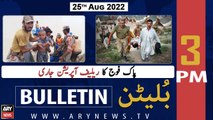 ARY News Bulletin | 3 PM | 25th August 2022