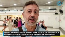 Un trabajador del Hospital Joan March de Mallorca a Armengol Deje los números y piense en nosotros