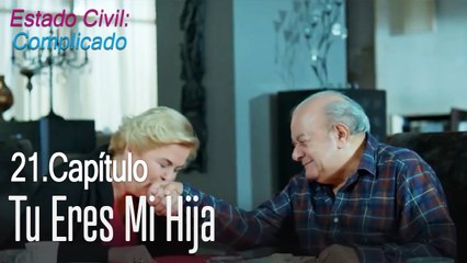 Tu eres mi hija - Estado Civil_ Complicado Capítulo 21