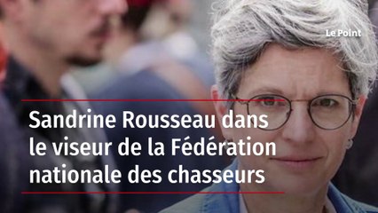 Sandrine Rousseau dans le viseur de la Fédération nationale des chasseurs