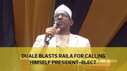 Duale blasts Raila for calling himself president-elect