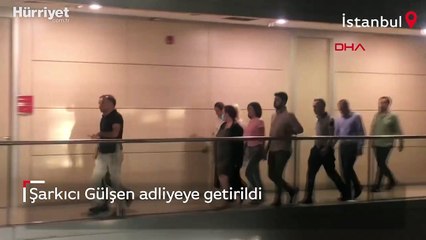 Şarkıcı Gülşen adliyeye getirildi