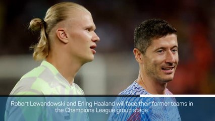 Haaland and Lewandowski to face former teams in UCL