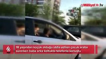 Başkentte şaşkına çeviren baba kamerada: Çocuğu otomobili sürdü, kendisi arkada telefonla konuştu