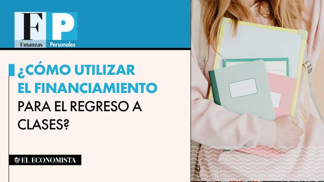 ¿Cómo utilizar el financiamiento para el regreso a clases?