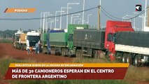 Más de 30 camioneros esperan en el centro de frontera argentino