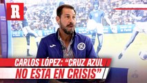 Carlos López considera que la plantilla celeste está en el top 5 de la Liga MX