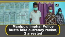 Manipur: Imphal Police busts fake currency racket, 2 arrested