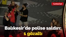 Balıkesir'de kavgayı ayırmak isteyen polise saldırı: 1 kişi gözaltında