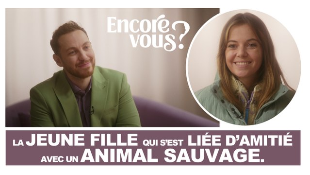 ENCORE VOUS ? N°13 - La jeune fille qui s’est liée d’amitié avec un animal sauvage