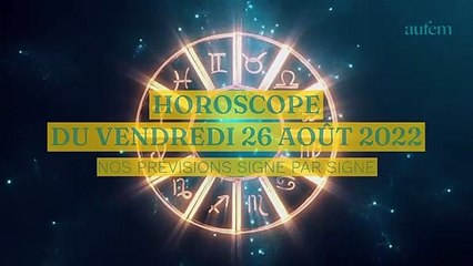 Horoscope du Vendredi 26 août 2022