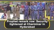 Prophet remark row: Security tightened at Charminar in Hyderabad