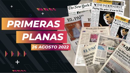 Prensa nacionales e internacional, así inicia este 26 de agosto