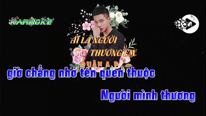 KARAOKE - AI LÀ NGƯỜI THƯƠNG EM REMIX - QUÂN A.P