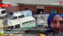 Şırnak’ta eşi ile 3 kızını öldüren şüphelinin ifadesi ortaya çıktı