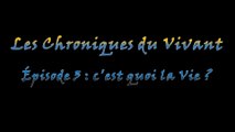 C'est quoi la Vie ? - les Chroniques du Vivant n°3
