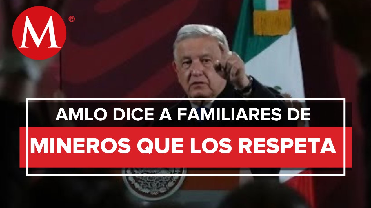 Familiares de mineros atrapados en Coahuila merecen toda nuestra consideración: AMLO