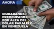 Ciudadanos preocupados por alza del dólar paralelo en #Venezuela - #26Ago - #VPItv