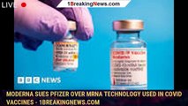 Moderna Sues Pfizer Over mRNA Technology Used in COVID Vaccines - 1breakingnews.com