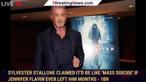 Sylvester Stallone claimed it'd be like 'mass suicide' if Jennifer Flavin ever left him months - 1br