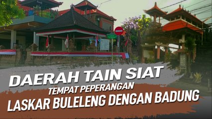 DAERAH TAIN SIAT, TEMPAT PEPERANGAN LASKAR BULELENG DENGAN BADUNG