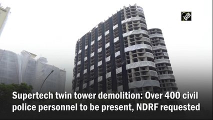 Supertech twin tower demolition: Over 400 civil police personnel to be present, NDRF requested