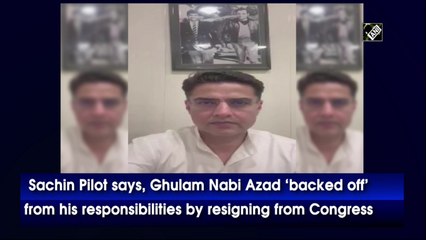 Sachin Pilot says, Ghulam Nabi Azad ‘backed off’ from his responsibilities by resigning from Congress