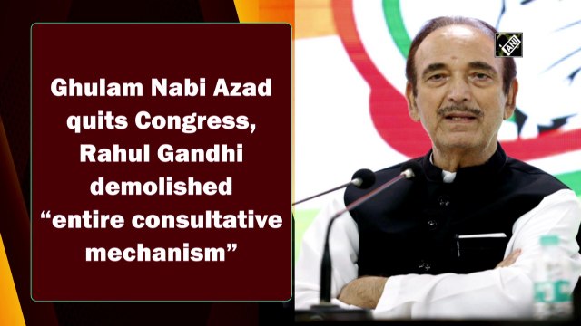 Ghulam Nabi Azad quits Congress, Rahul Gandhi demolished 'entire consultative mechanism'
