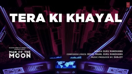 Tera Ki Khayal - Guru Randhawa - Man of The Moon - 2022