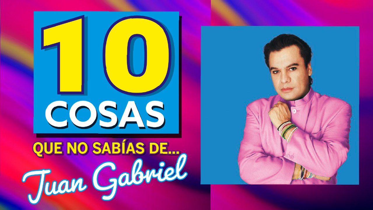 Las 10 cosas que quizá no sabías de Juan Gabriel