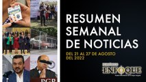 Resumen semanal de noticias del 21 al 27 de agosto | Periódico Enfoque