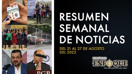 Resumen semanal de noticias del 21 al 27 de agosto | Periódico Enfoque