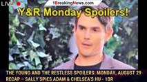 The Young and the Restless Spoilers: Monday, August 29 Recap – Sally Spies Adam & Chelsea's Hu - 1br