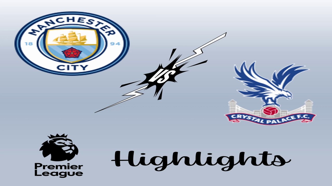 Manchester City vs Crystal Palace Highlights