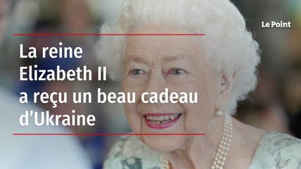 La reine Elizabeth II a reçu un beau cadeau d’Ukraine