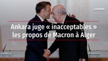 Ankara juge « inacceptables » les propos de Macron à Alger