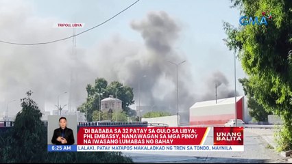 'Di bababa sa 32 patay sa gulo sa Libya; PHL embassy, nanawagan sa mga Pinoy na iwasang lumabas ng bahay | UB