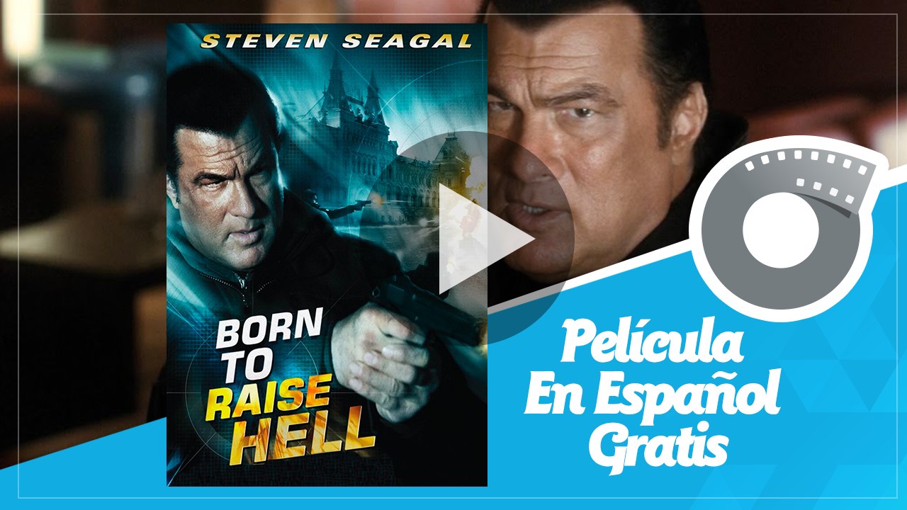 Nacido Para Desatar el Infierno - Born To Raise Hell - Steven Seagal  Película En Español Gratis - Vídeo Dailymotion