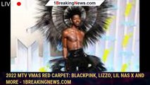 2022 MTV VMAs Red Carpet: Blackpink, Lizzo, Lil Nas X and More - 1breakingnews.com