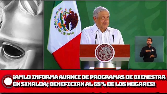 ¡AMLO informa avances de los programas de bienestar en Sinaloa; benefician al 65% de los hogares!