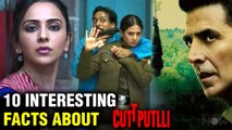 10 Interesting and Unknown Facts About Cuttputlli Akshay Kumar Rakul Preet Sargun Mehta