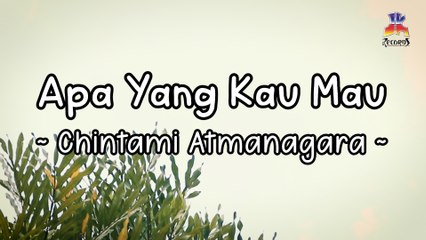 Chintami Atmanagara - Apa Yang Kau Mau (Official Lyric Video)
