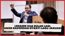 Mau Lengser Dua Bulan Lagi, Anies Baswedan Nyanyi Lagu Januari: Sampai di Sini Kisah Kita