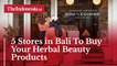 5 Stores in Bali To Buy Your Herbal Beauty Products