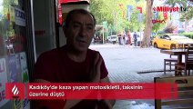 Kadıköy'de kaza yapan motosikletli, taksinin üzerine düştü