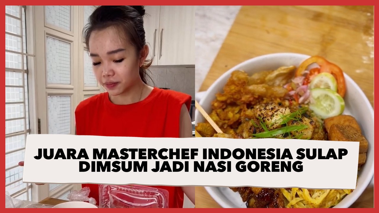 Juara MasterChef Indonesia Sulap Dimsum Jadi Nasi Goreng, Tampilannya Bikin Ngiler