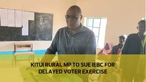 Kitui Rural MP to sue IEBC for delayed voter exercise