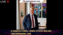 A Hawkish Powell Sends Stocks Reeling - 1breakingnews.com