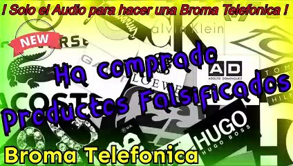 Audio para hacer Broma Telefonica - Ha comprado Productos Falsificados !