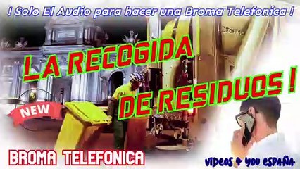 Audio para hacer Broma Telefonica - La Recogida De Reziduos !